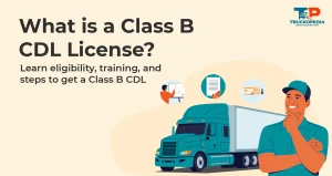 What Is a Class B CDL License? – Requirements and How To Get It