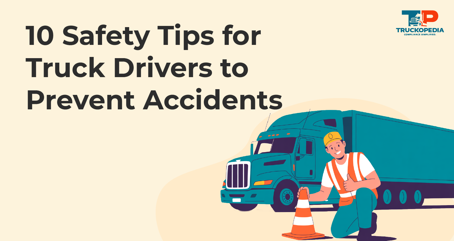 10 Safety Tips for Truck Drivers to Prevent Accidents