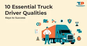 10 Essential Truck Driver Qualities: Keys to Success