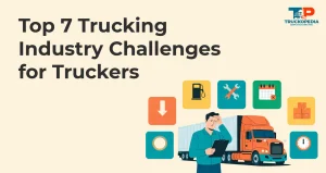 Top 7 Trucking Industry Challenges for Truckers