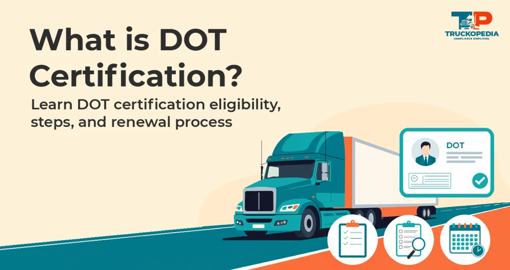 DOT Certification: Steps, Requirements, And Renewal Guide