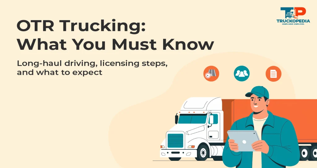 OTR Trucking: Meaning, Requirements, and How to Become a Long-Haul Driver