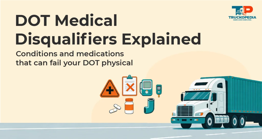 DOT Disqualifying Medical Conditions: What Will Make You Fail a DOT Physical
