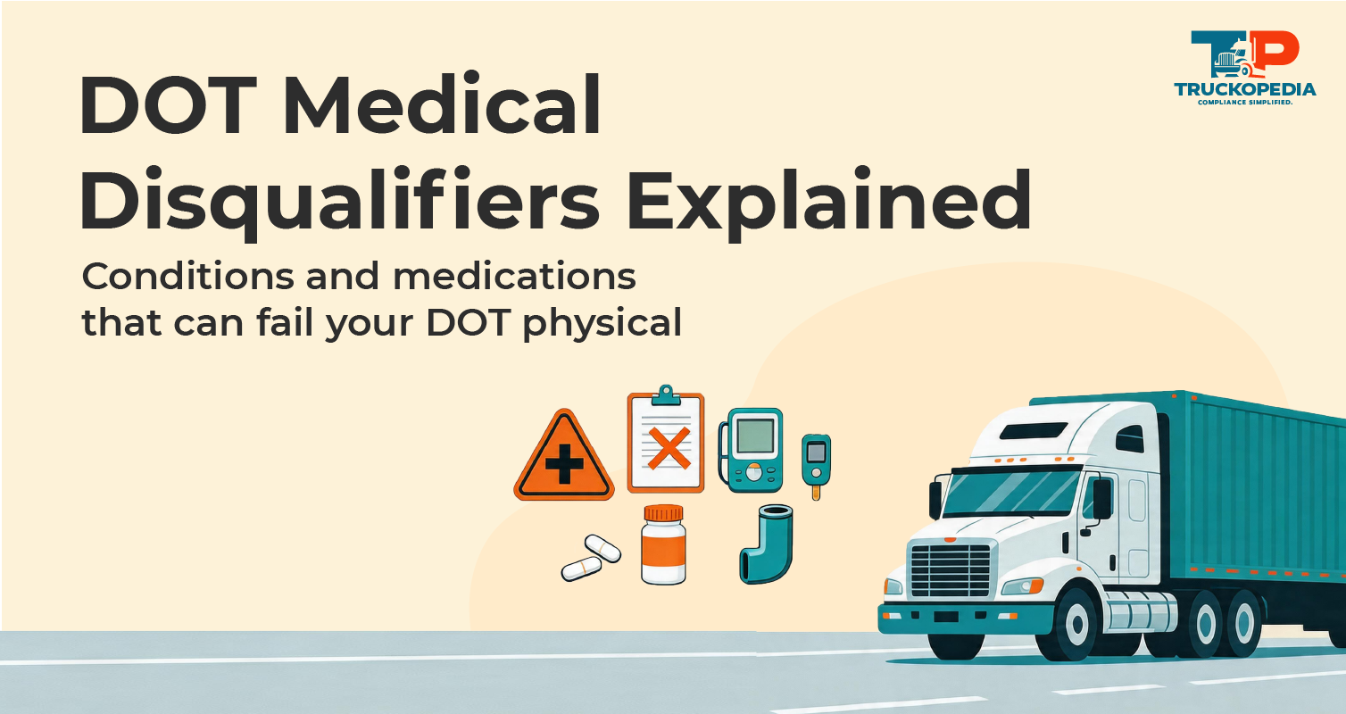 DOT Disqualifying Medical Conditions: What Will Make You Fail a DOT Physical