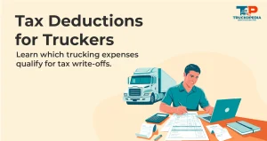 Truck Driver Tax Deductions:  What You Can and Can’t Write Off